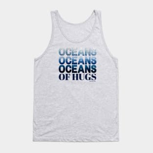 Oceans oceans oceans of hugs Tank Top